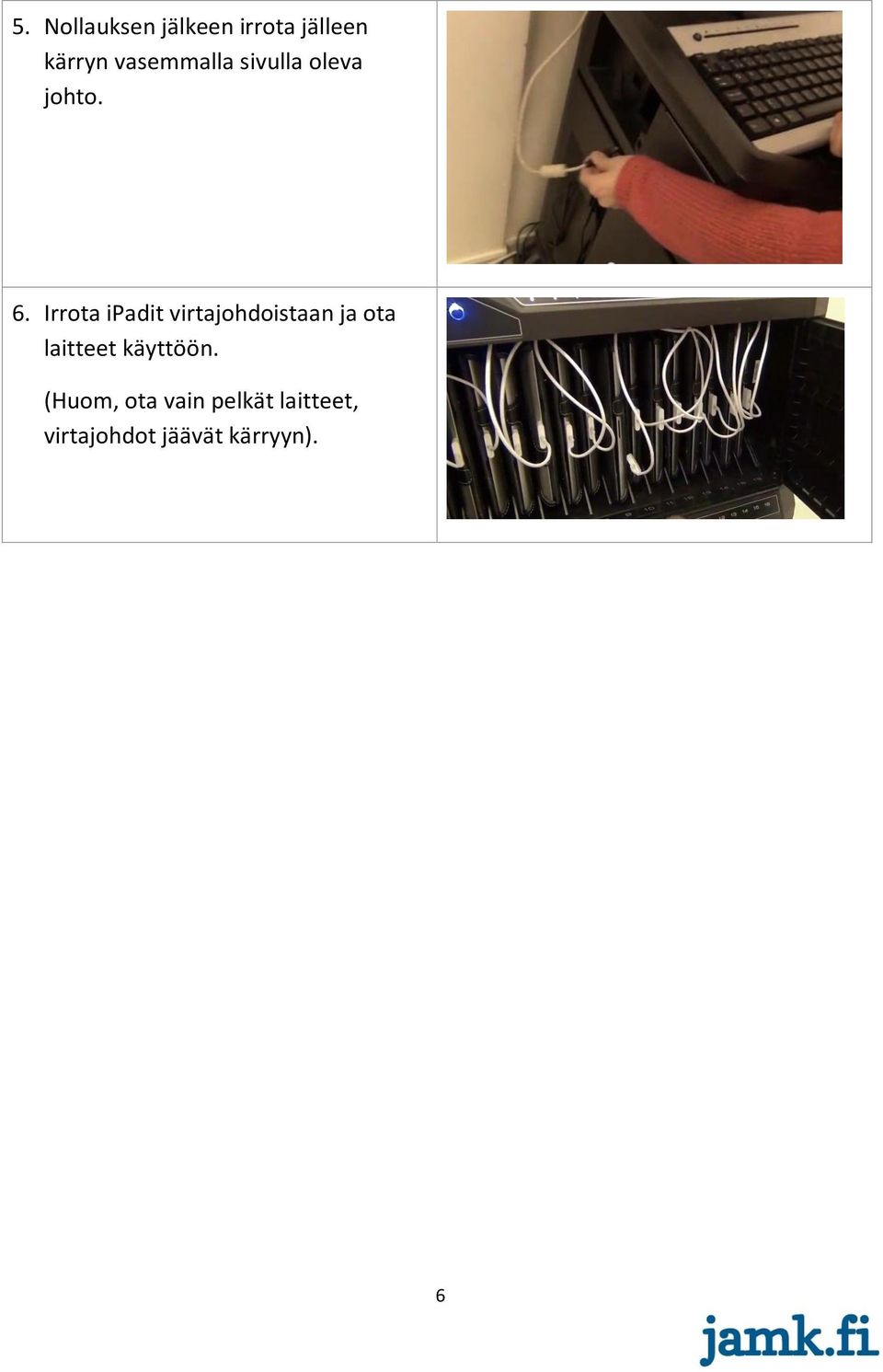 Irrota ipadit virtajohdoistaan ja ota laitteet