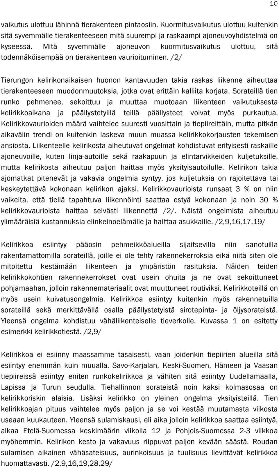 /2/ Tierungon kelirikonaikaisen huonon kantavuuden takia raskas liikenne aiheuttaa tierakenteeseen muodonmuutoksia, jotka ovat erittäin kalliita korjata.