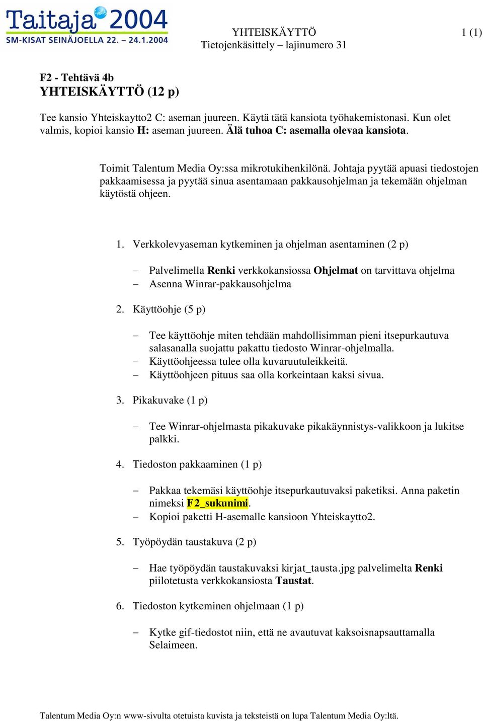 Johtaja pyytää apuasi tiedostojen pakkaamisessa ja pyytää sinua asentamaan pakkausohjelman ja tekemään ohjelman käytöstä ohjeen. 1.