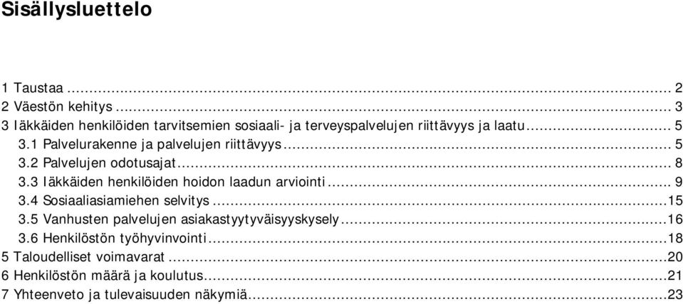 1 Palvelurakenne ja palvelujen riittävyys... 5 3.2 Palvelujen odotusajat... 8 3.3 Iäkkäiden henkilöiden hoidon laadun arviointi.