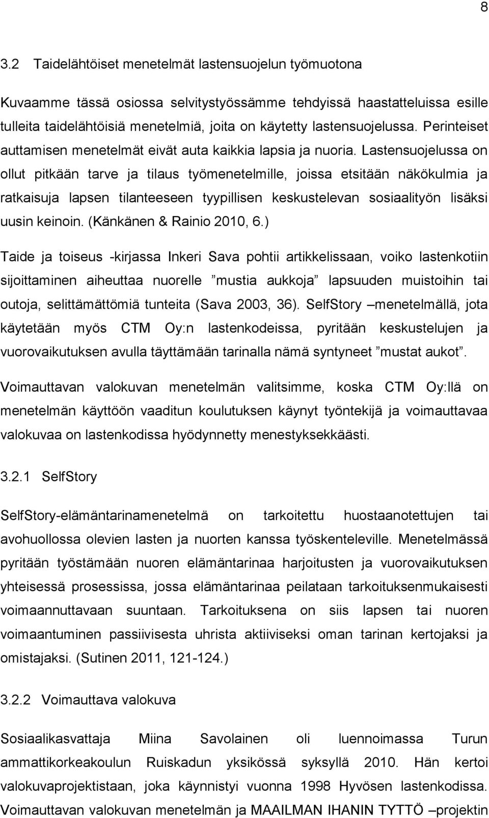 Lastensuojelussa on ollut pitkään tarve ja tilaus työmenetelmille, joissa etsitään näkökulmia ja ratkaisuja lapsen tilanteeseen tyypillisen keskustelevan sosiaalityön lisäksi uusin keinoin.