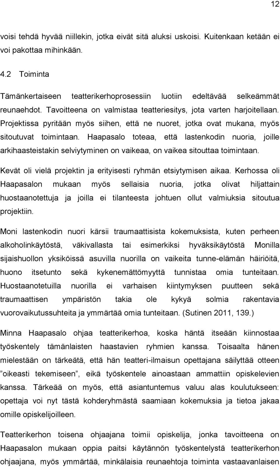 Projektissa pyritään myös siihen, että ne nuoret, jotka ovat mukana, myös sitoutuvat toimintaan.