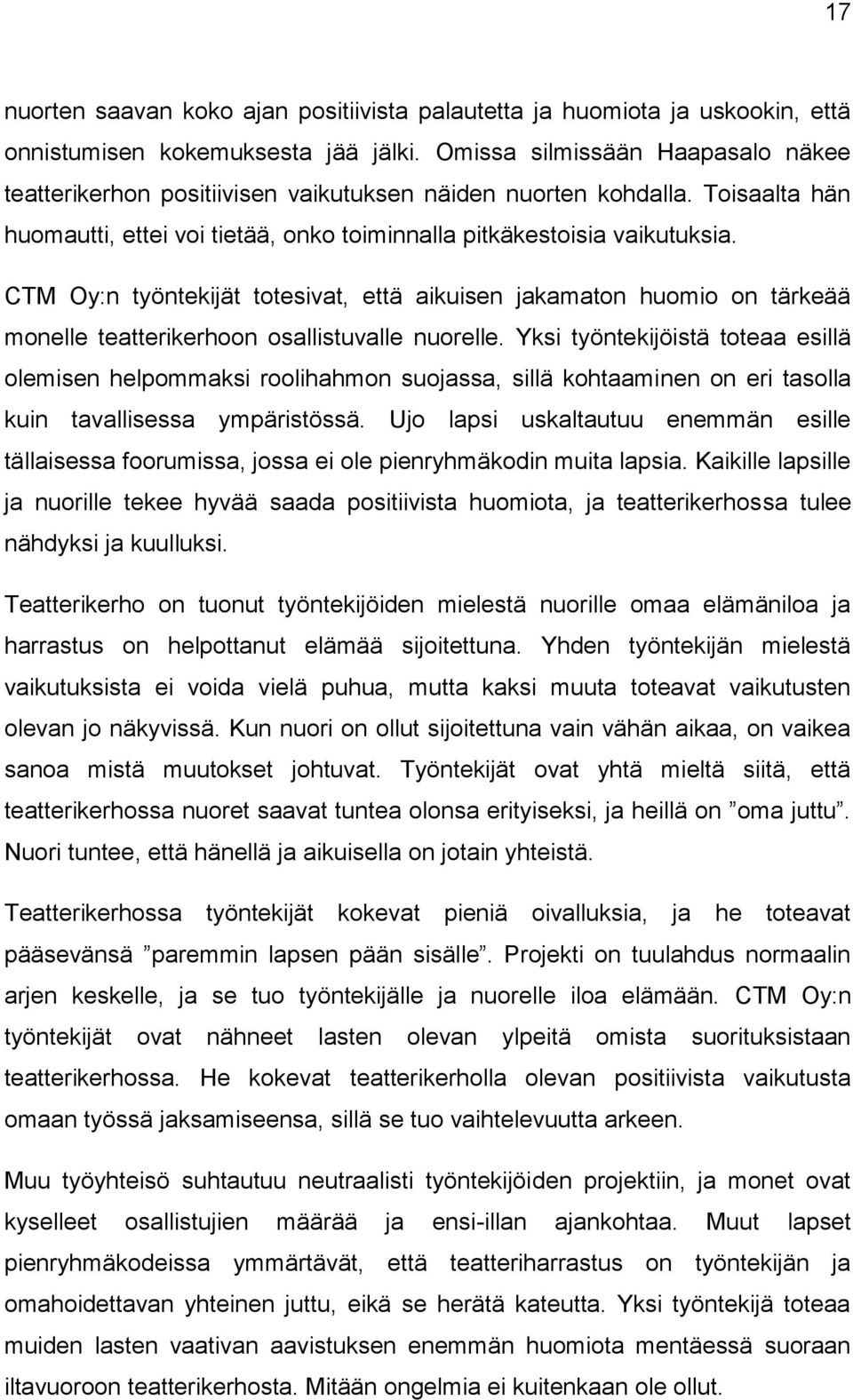 CTM Oy:n työntekijät totesivat, että aikuisen jakamaton huomio on tärkeää monelle teatterikerhoon osallistuvalle nuorelle.