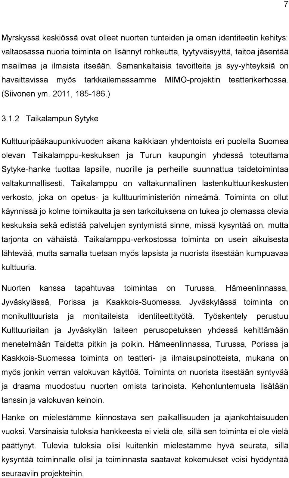 , 185-186.) 3.1.2 Taikalampun Sytyke Kulttuuripääkaupunkivuoden aikana kaikkiaan yhdentoista eri puolella Suomea olevan Taikalamppu-keskuksen ja Turun kaupungin yhdessä toteuttama Sytyke-hanke