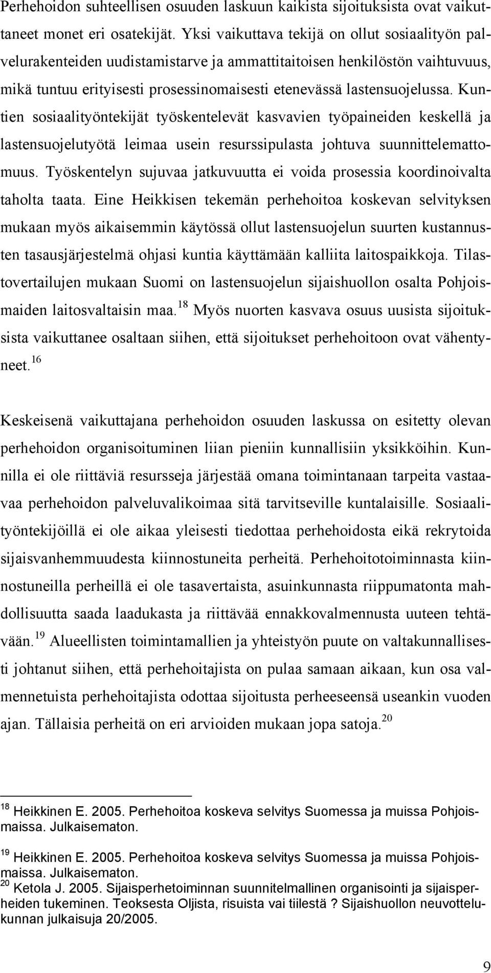 Kuntien sosiaalityöntekijät työskentelevät kasvavien työpaineiden keskellä ja lastensuojelutyötä leimaa usein resurssipulasta johtuva suunnittelemattomuus.