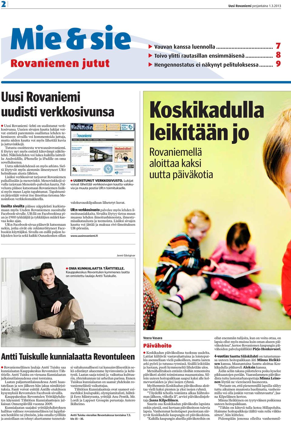 Tutusta osoitteesta www.uusirovaniemi. fi löytyy nyt myös entistä kätevämpi näköislehti. Näköislehden voi lukea kaikilla laitteilla: Androidille, iphonelle ja ipadille on oma sovelluksensa.
