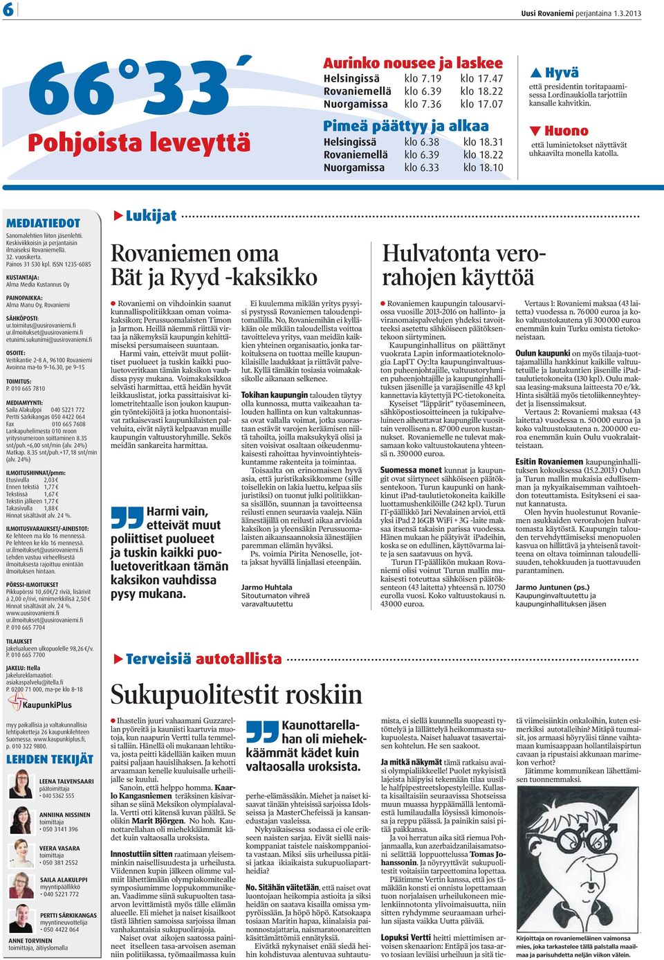 Huono uhkaavilta monella katolla. MEDIATIEDOT Sanomalehtien liiton jäsenlehti. Keskiviikkoisin ja perjantaisin ilmaiseksi Rovaniemellä. 32. vuosikerta. Painos 31 530 kpl.