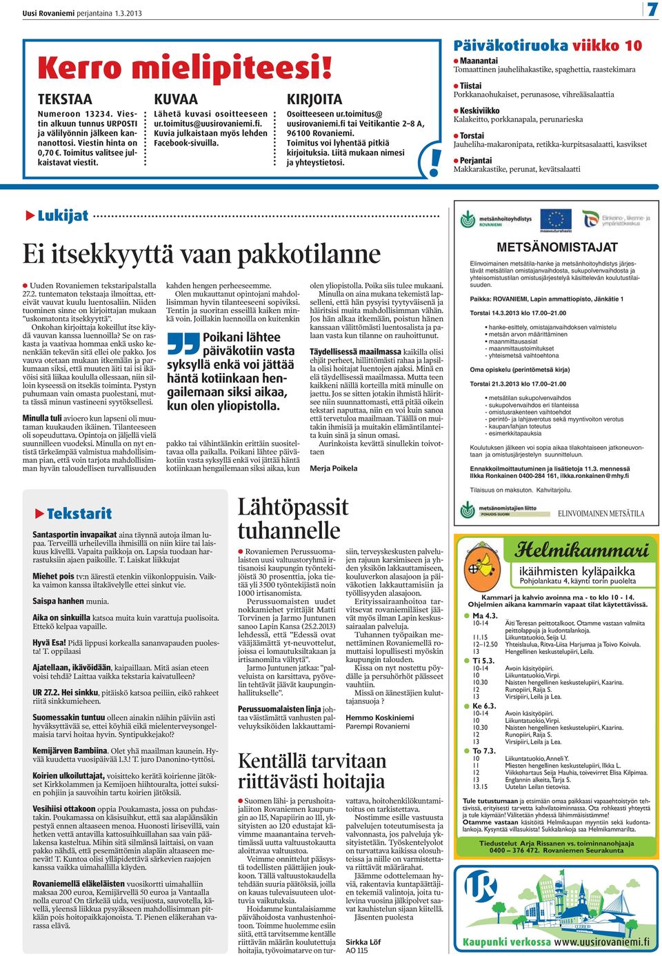 fi tai Veitikantie 2 8 A, 96100 Rovaniemi. Toimitus voi lyhentää pitkiä kirjoituksia. Liitä mukaan nimesi ja yhteystietosi.