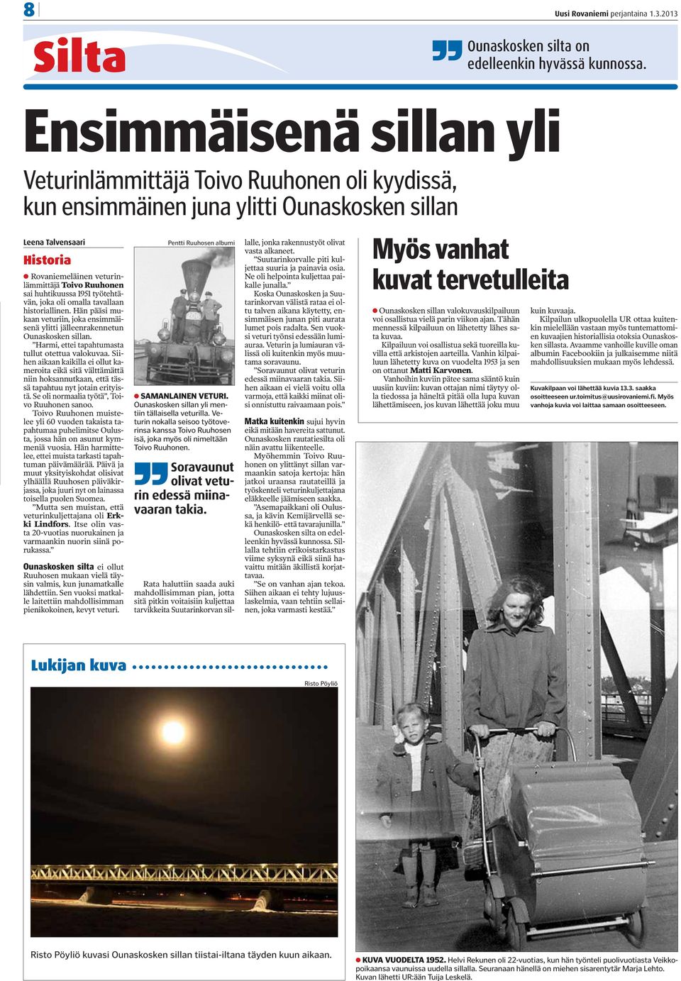 huhtikuussa 1951 työtehtävän, joka oli omalla tavallaan historiallinen. Hän pääsi mukaan veturiin, joka ensimmäisenä ylitti jälleenrakennetun Ounaskosken sillan.