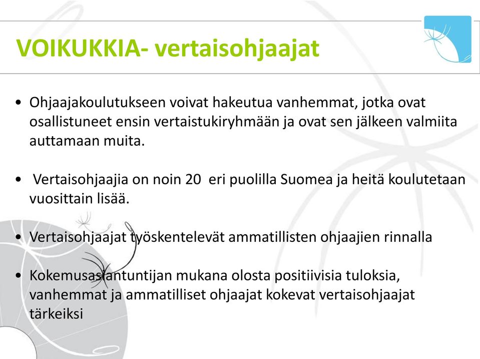 Vertaisohjaajia on noin 20 eri puolilla Suomea ja heitä koulutetaan vuosittain lisää.