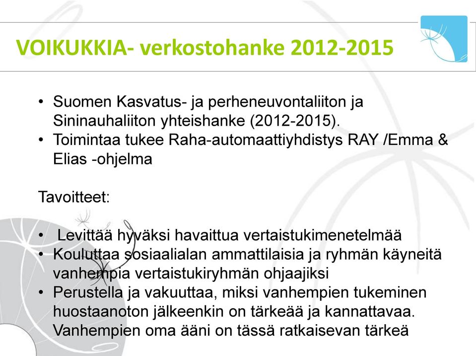 vertaistukimenetelmää Kouluttaa sosiaalialan ammattilaisia ja ryhmän käyneitä vanhempia vertaistukiryhmän ohjaajiksi