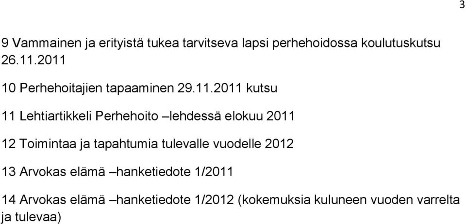 elokuu 2011 12 Toimintaa ja tapahtumia tulevalle vuodelle 2012 13 Arvokas elämä