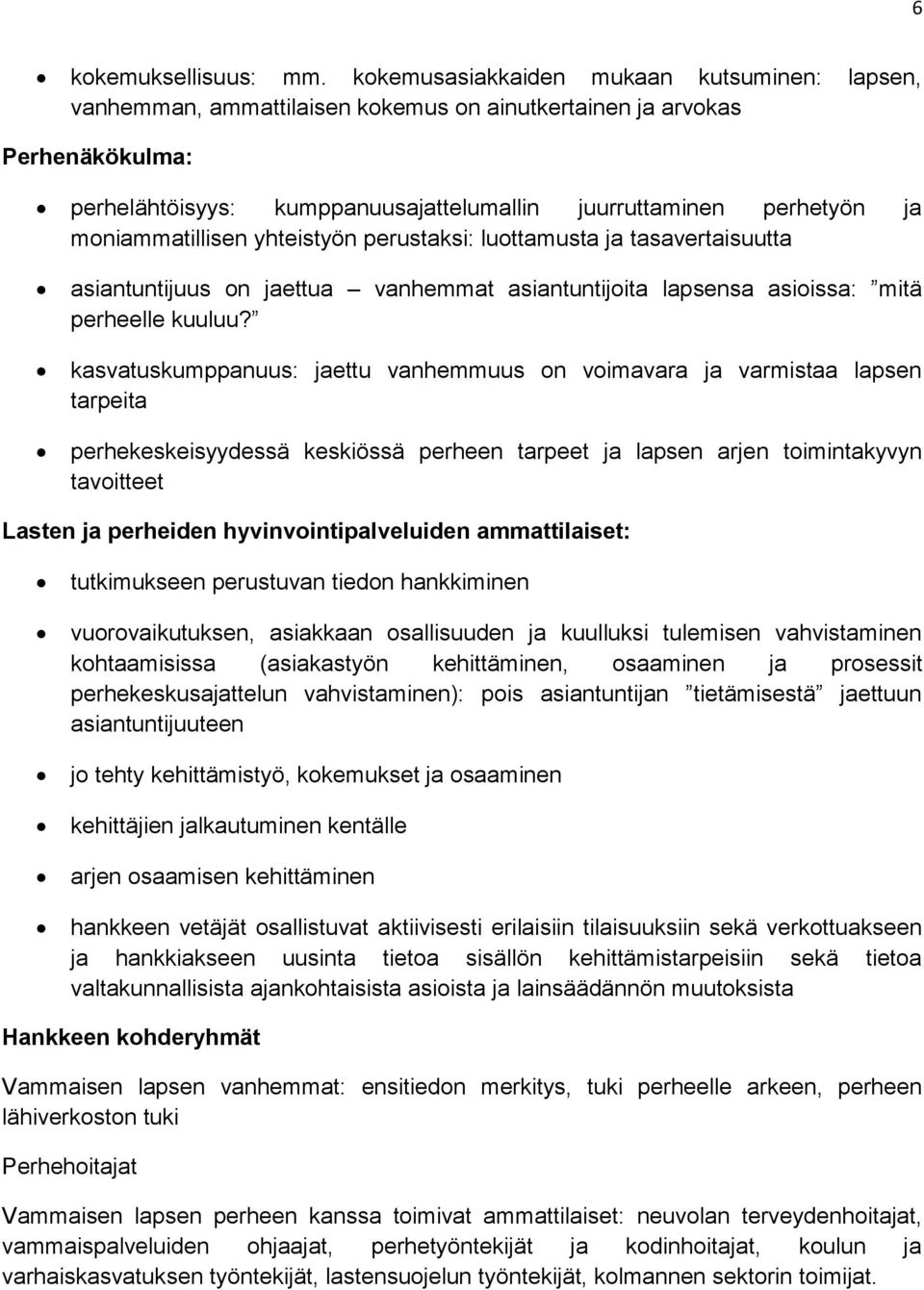 moniammatillisen yhteistyön perustaksi: luottamusta ja tasavertaisuutta asiantuntijuus on jaettua vanhemmat asiantuntijoita lapsensa asioissa: mitä perheelle kuuluu?