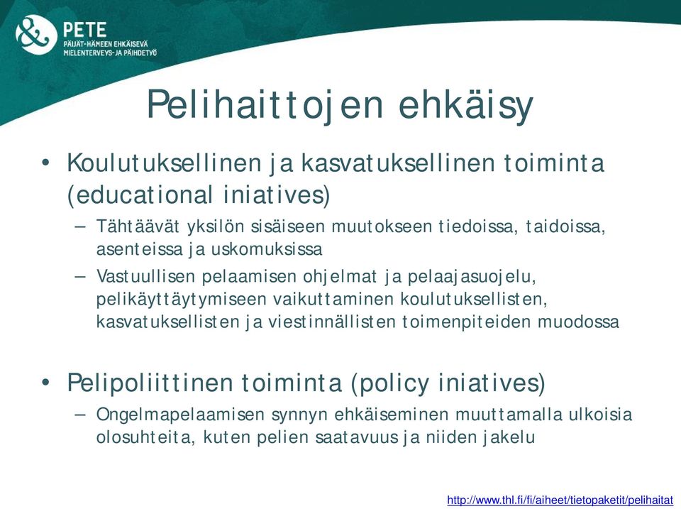 koulutuksellisten, kasvatuksellisten ja viestinnällisten toimenpiteiden muodossa Pelipoliittinen toiminta (policy iniatives)