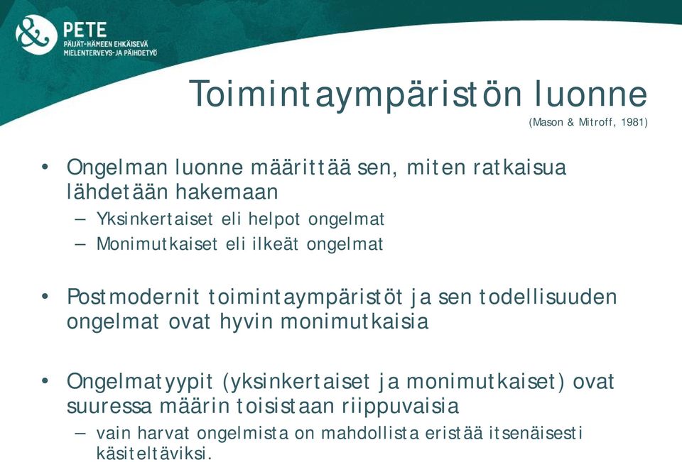 ja sen todellisuuden ongelmat ovat hyvin monimutkaisia Ongelmatyypit (yksinkertaiset ja monimutkaiset) ovat