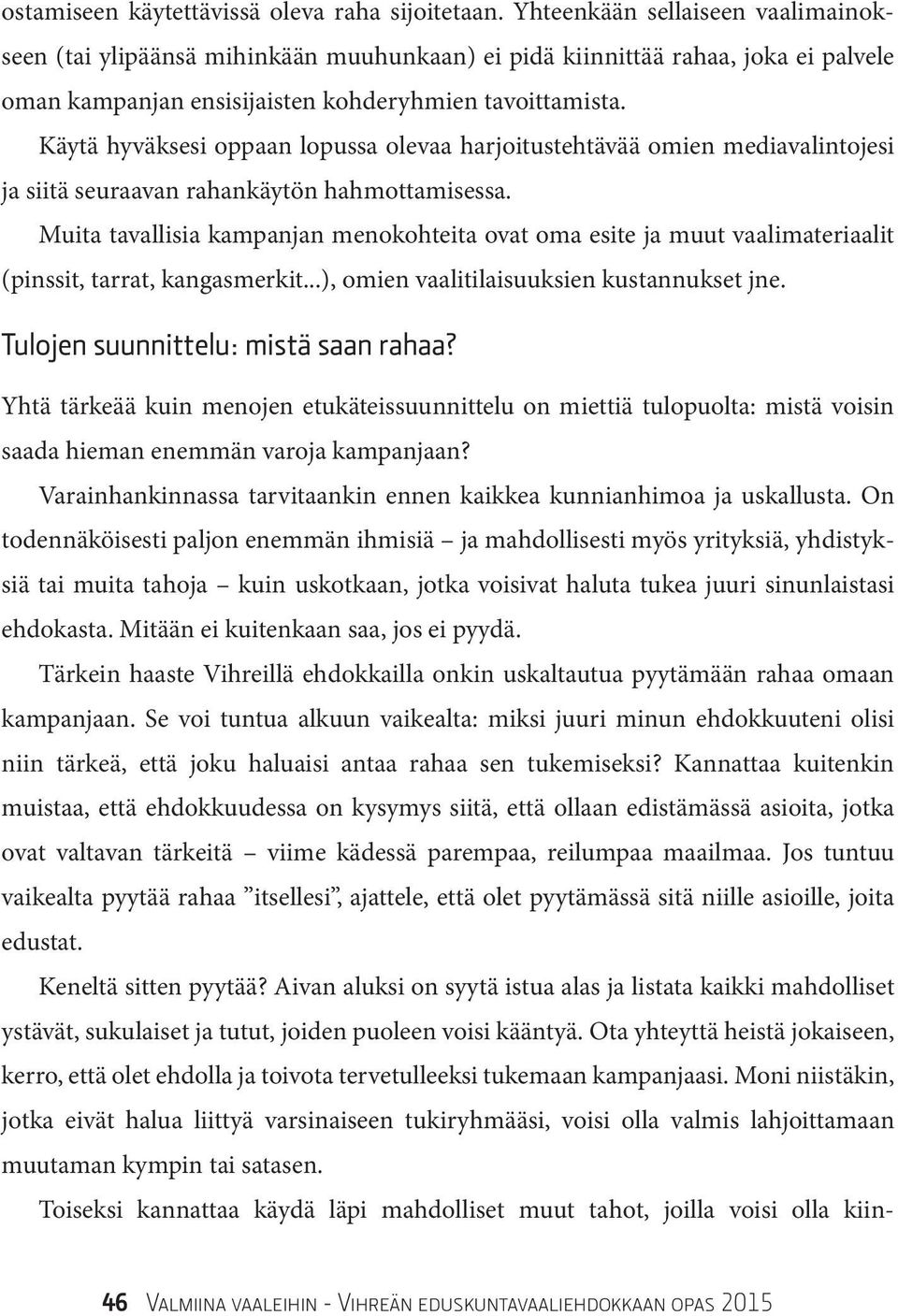 Käytä hyväksesi oppaan lopussa olevaa harjoitustehtävää omien mediavalintojesi ja siitä seuraavan rahankäytön hahmottamisessa.