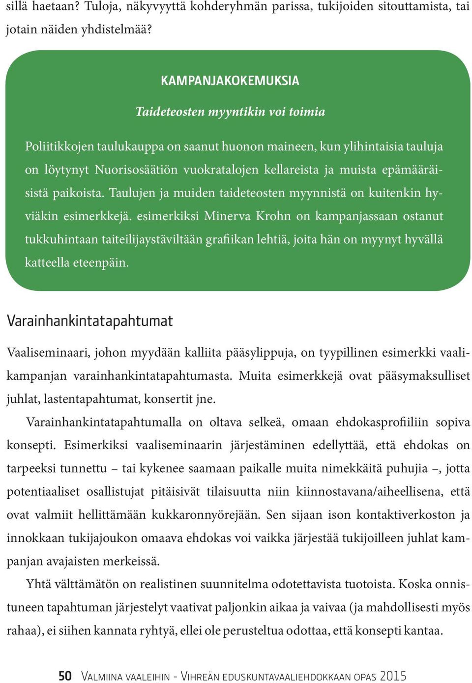 epämääräisistä paikoista. Taulujen ja muiden taideteosten myynnistä on kuitenkin hyviäkin esimerkkejä.