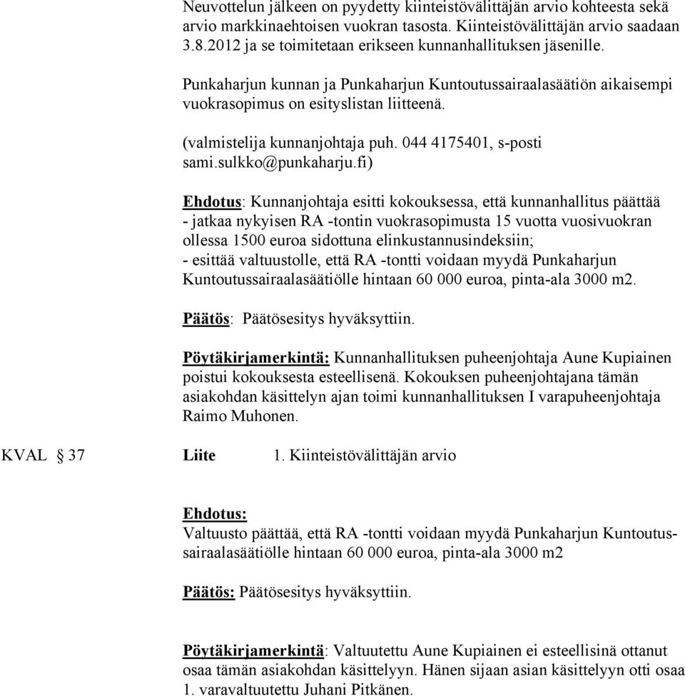 (valmistelija kunnanjohtaja puh. 044 4175401, s-posti sami.sulkko@punkaharju.