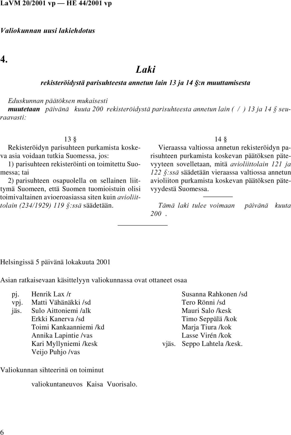 Suomen tuomioistuin olisi toimivaltainen avioeroasiassa siten kuin DYLROLLW WRODLQ VVl säädetään.