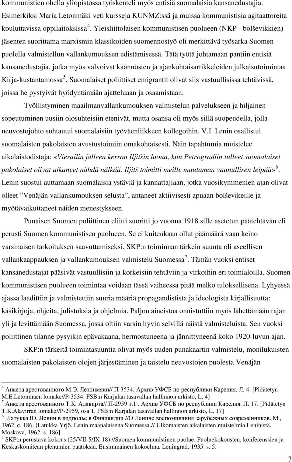 Yleisliittolaisen kommunistisen puolueen (NKP - bolševikkien) jäsenten suorittama marxismin klassikoiden suomennostyö oli merkittävä työsarka Suomen puolella valmistellun vallankumouksen