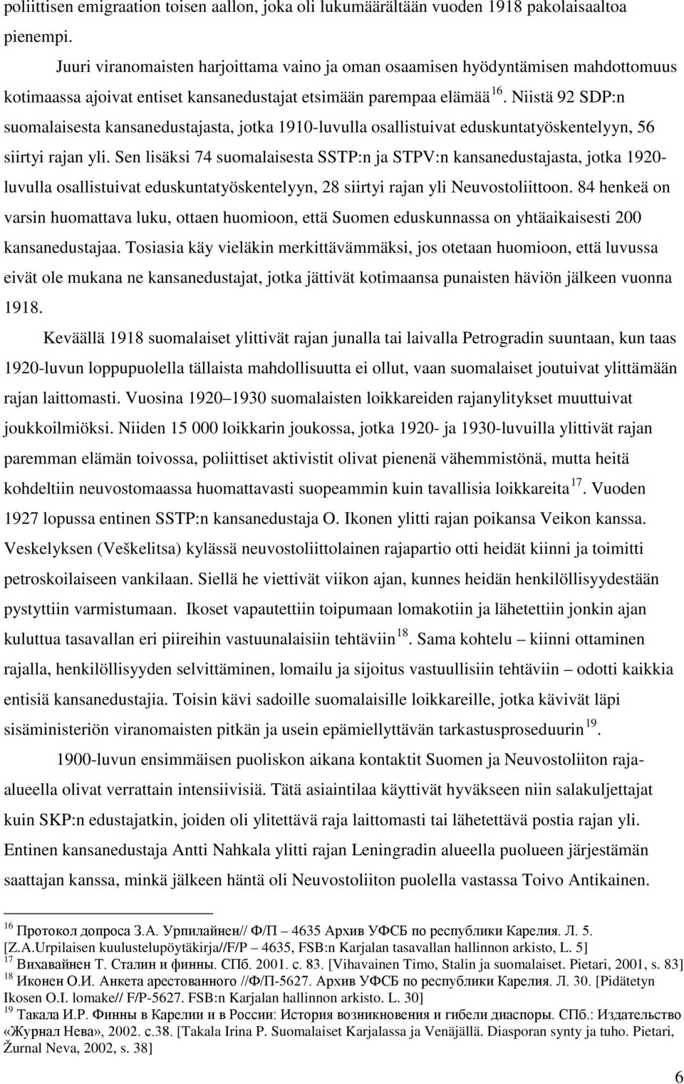 Niistä 92 SDP:n suomalaisesta kansanedustajasta, jotka 1910-luvulla osallistuivat eduskuntatyöskentelyyn, 56 siirtyi rajan yli.