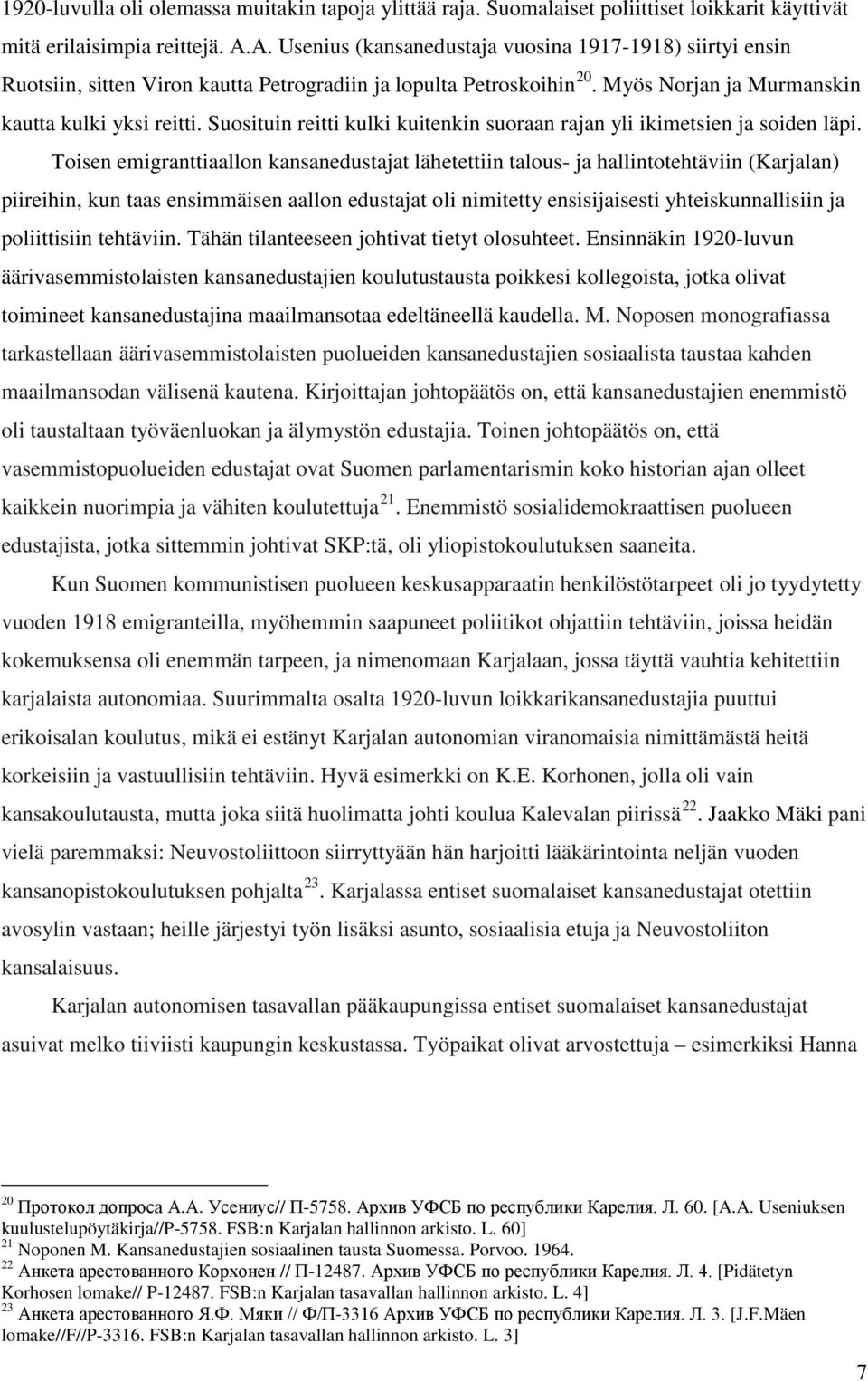 Suosituin reitti kulki kuitenkin suoraan rajan yli ikimetsien ja soiden läpi.