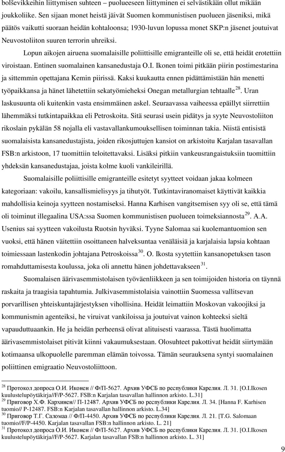 terrorin uhreiksi. Lopun aikojen airuena suomalaisille poliittisille emigranteille oli se, että heidät erotettiin viroistaan. Entinen suomalainen kansanedustaja О.I.