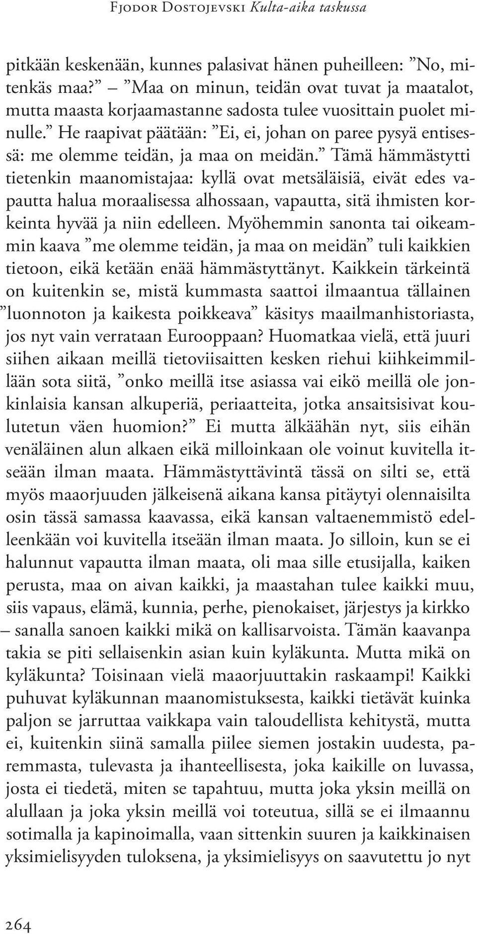 He raapivat päätään: Ei, ei, johan on paree pysyä entisessä: me olemme teidän, ja maa on meidän.