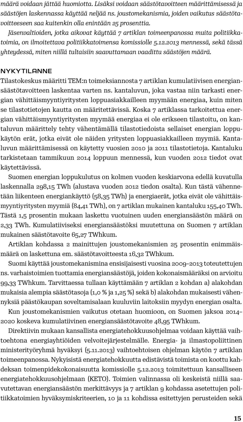 Jäsenvaltioiden, jotka aikovat käyttää 7 artiklan toimeenpanossa muita politiikkatoimia, on ilmoitettava politiikkatoimensa komissiolle 5.12.