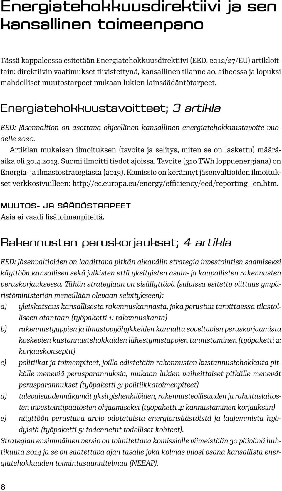 Energiatehokkuustavoitteet; 3 artikla EED: Jäsenvaltion on asettava ohjeellinen kansallinen energiatehokkuustavoite vuodelle 2020.