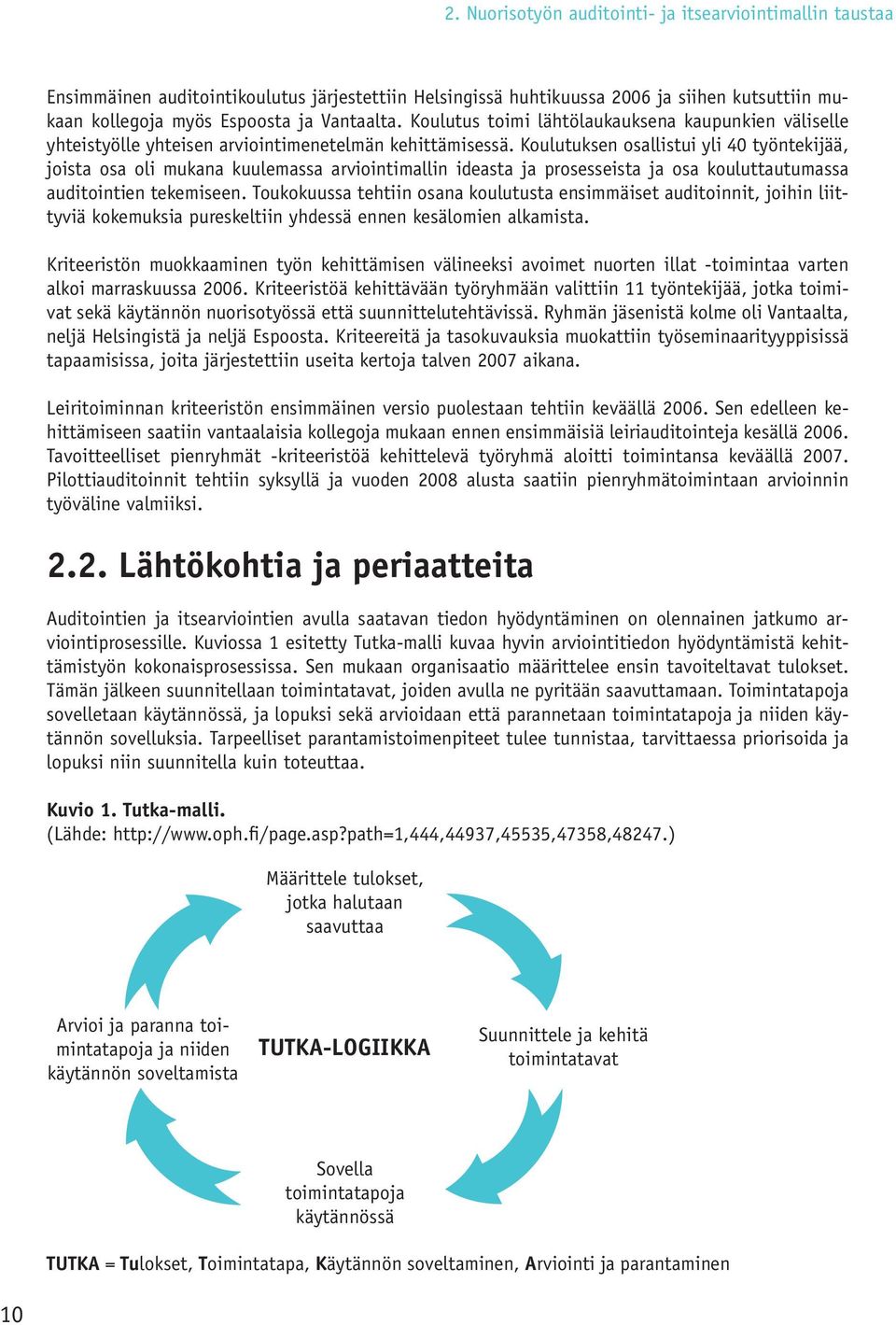 Koulutuksen osallistui yli 40 työntekijää, joista osa oli mukana kuulemassa arviointimallin ideasta ja prosesseista ja osa kouluttautumassa auditointien tekemiseen.