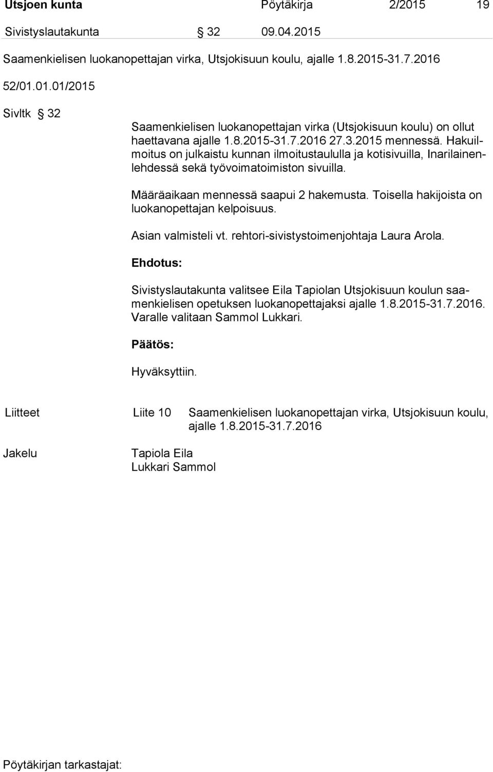 Toisella hakijoista on luokanopettajan kelpoisuus. Asian valmisteli vt. rehtori-sivistystoimenjohtaja Laura Arola.