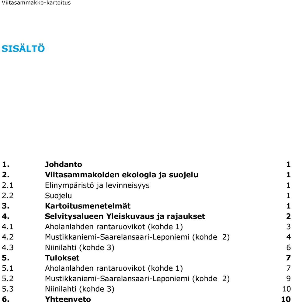 1 Aholanlahden rantaruovikot (kohde 1) 3 4.2 Mustikkaniemi-Saarelansaari-Leponiemi (kohde 2) 4 4.