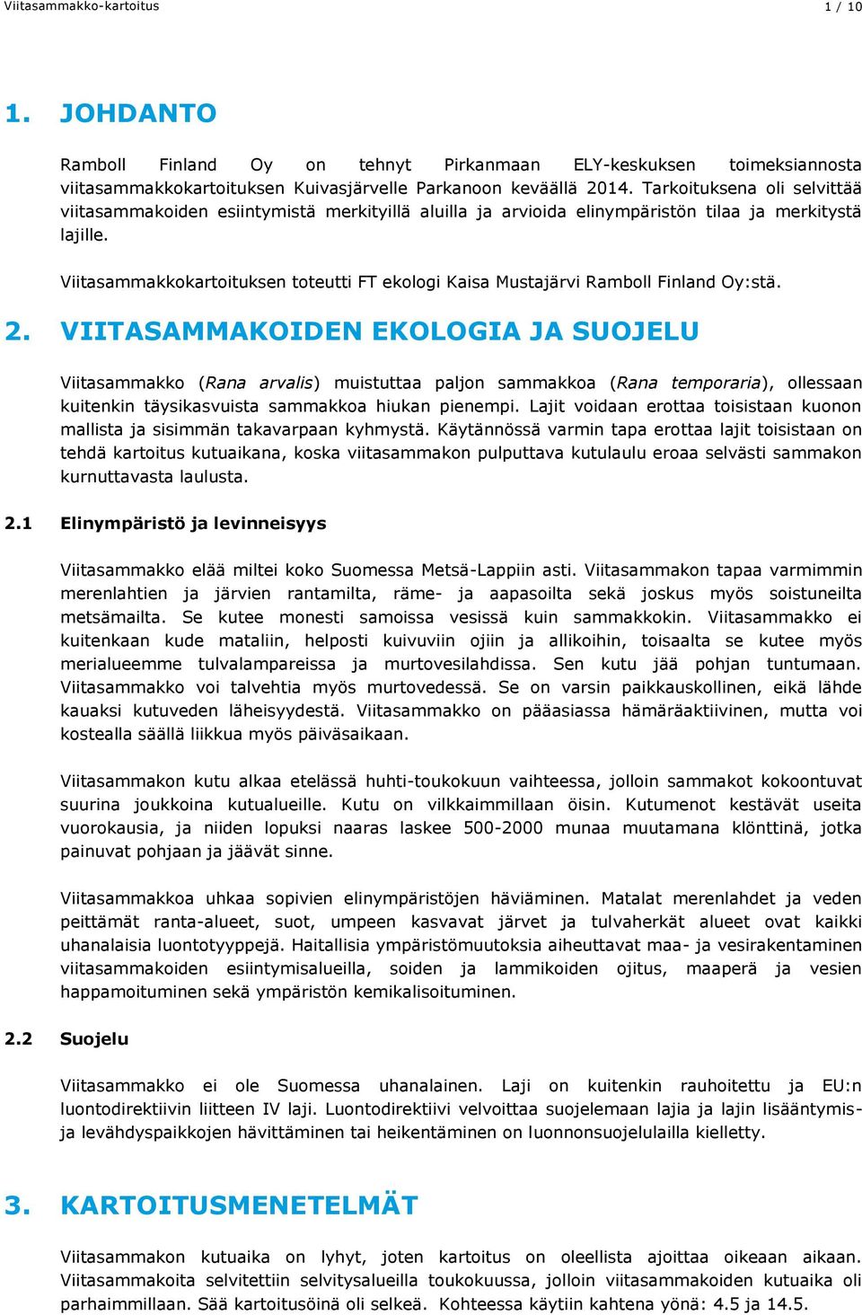Viitasammakkokartoituksen toteutti FT ekologi Kaisa Mustajärvi Ramboll Finland Oy:stä. 2.