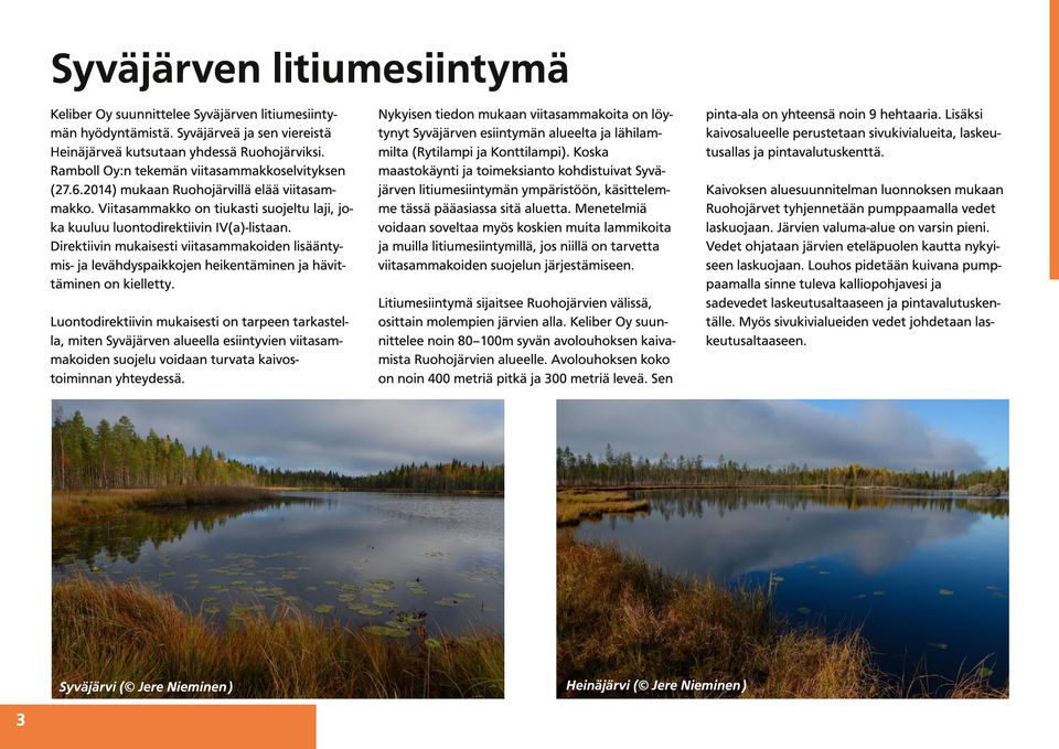 Direktiivin mukaisesti viitasammakoiden lisääntymis- ja levähdyspaikkojen heikentäminen ja hävittäminen on kielletty.