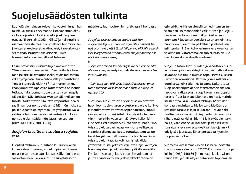 liittyvät tulkinnat. Litiumprovinssin suunniteltujen avolouhosten YVA-prosessi on meneillään.