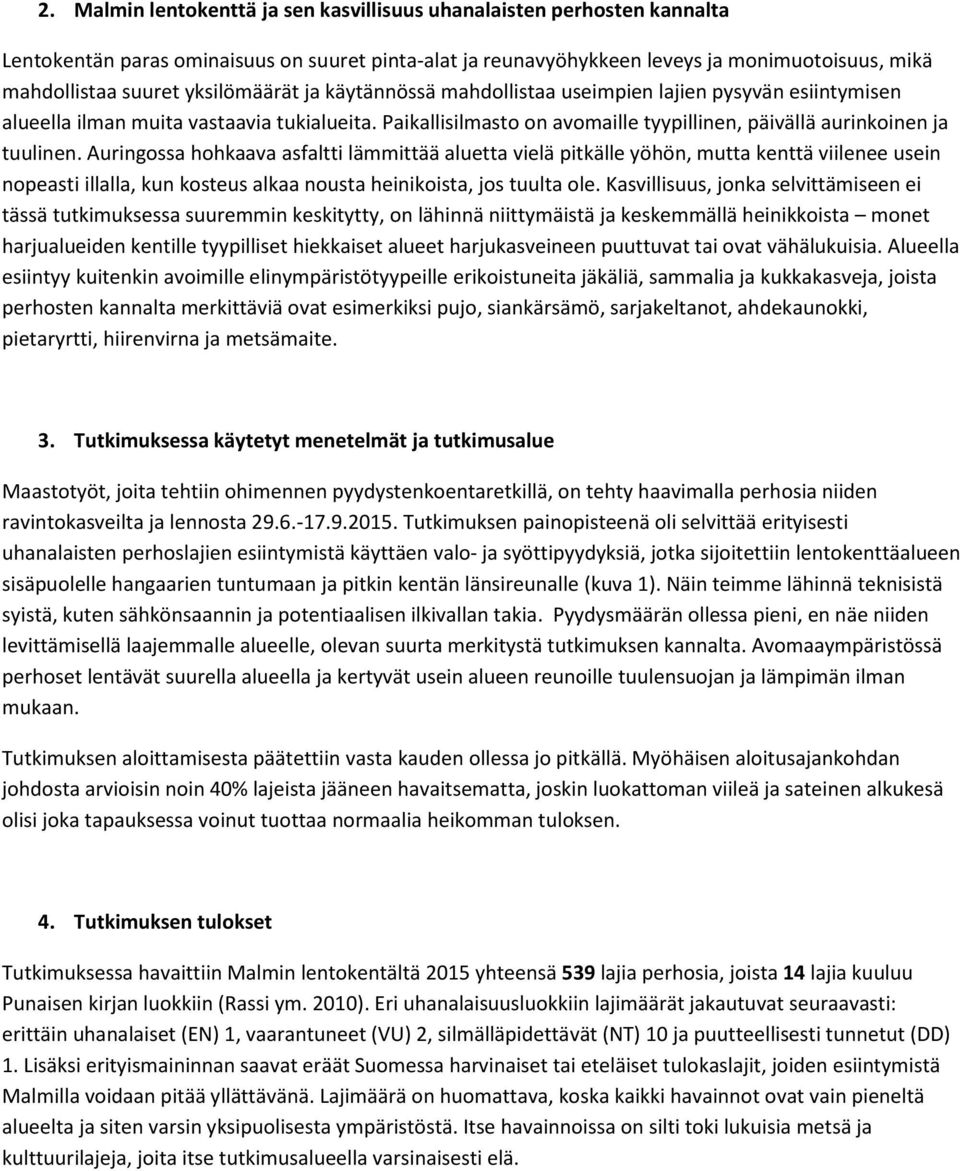 Auringossa hohkaava asfaltti lämmittää aluetta vielä pitkälle yöhön, mutta kenttä viilenee usein nopeasti illalla, kun kosteus alkaa nousta heinikoista, jos tuulta ole.