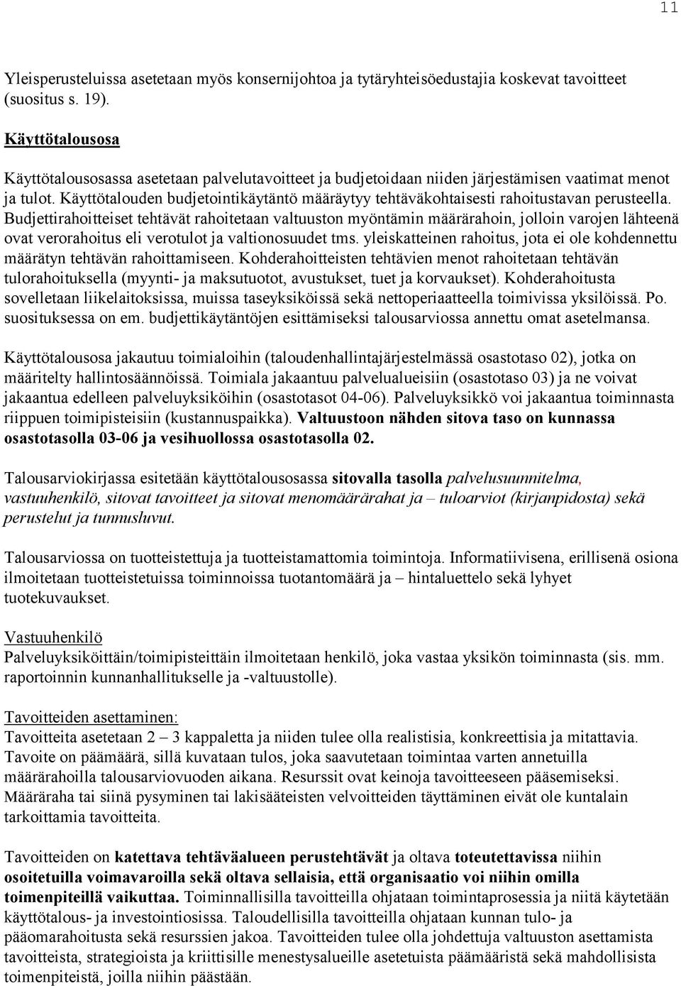 Käyttötalouden budjetointikäytäntö määräytyy tehtäväkohtaisesti rahoitustavan perusteella.