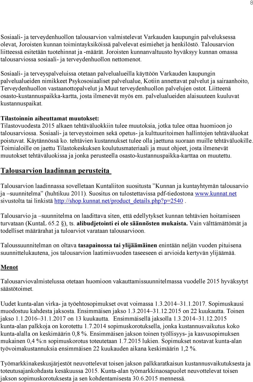 Sosiaali- ja terveyspalveluissa otetaan palvelualueilla käyttöön Varkauden kaupungin palvelualueiden nimikkeet Psykososiaaliset palvelualue, Kotiin annettavat palvelut ja sairaanhoito,