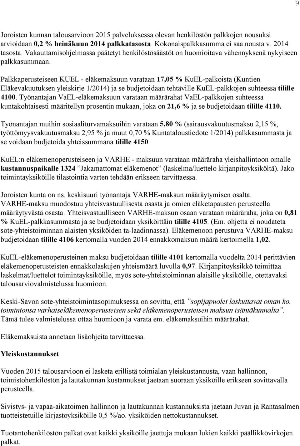 Palkkaperusteiseen KUEL - eläkemaksuun varataan 17,05 % KuEL-palkoista (Kuntien Eläkevakuutuksen yleiskirje 1/2014) ja se budjetoidaan tehtäville KuEL-palkkojen suhteessa tilille 4100.