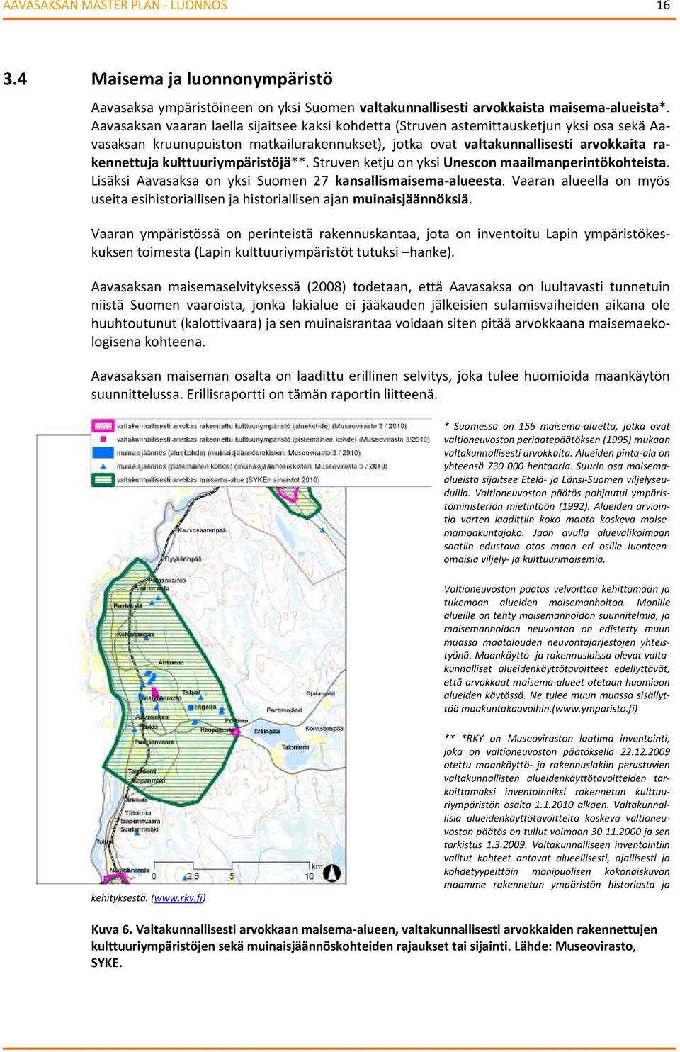 kulttuuriympäristöjä**. Struven ketju on yksi Unescon maailmanperintökohteista. Lisäksi Aavasaksa on yksi Suomen 27 kansallismaisema-alueesta.