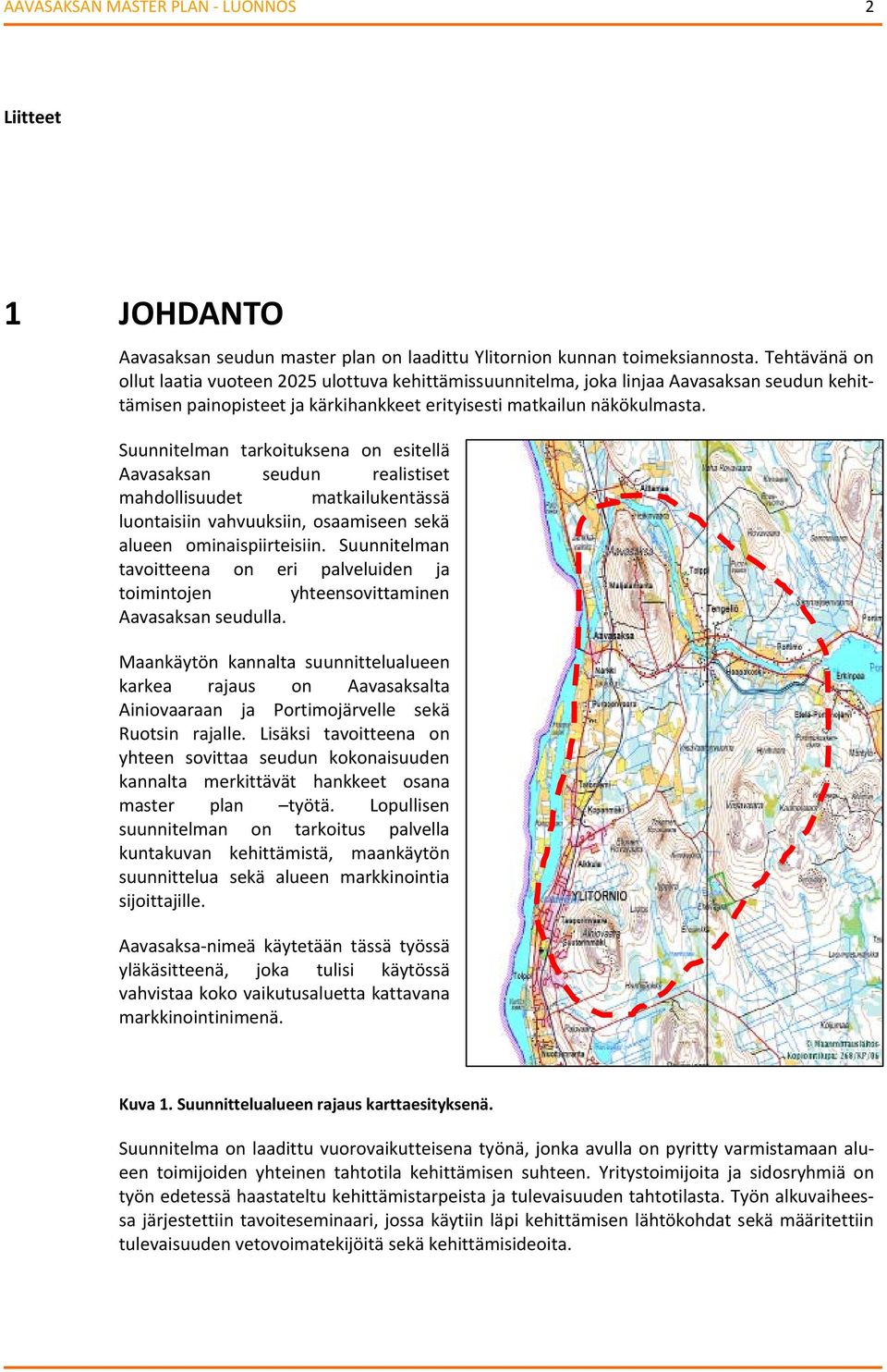 Suunnitelman tarkoituksena on esitellä Aavasaksan seudun realistiset mahdollisuudet matkailukentässä luontaisiin vahvuuksiin, osaamiseen sekä alueen ominaispiirteisiin.