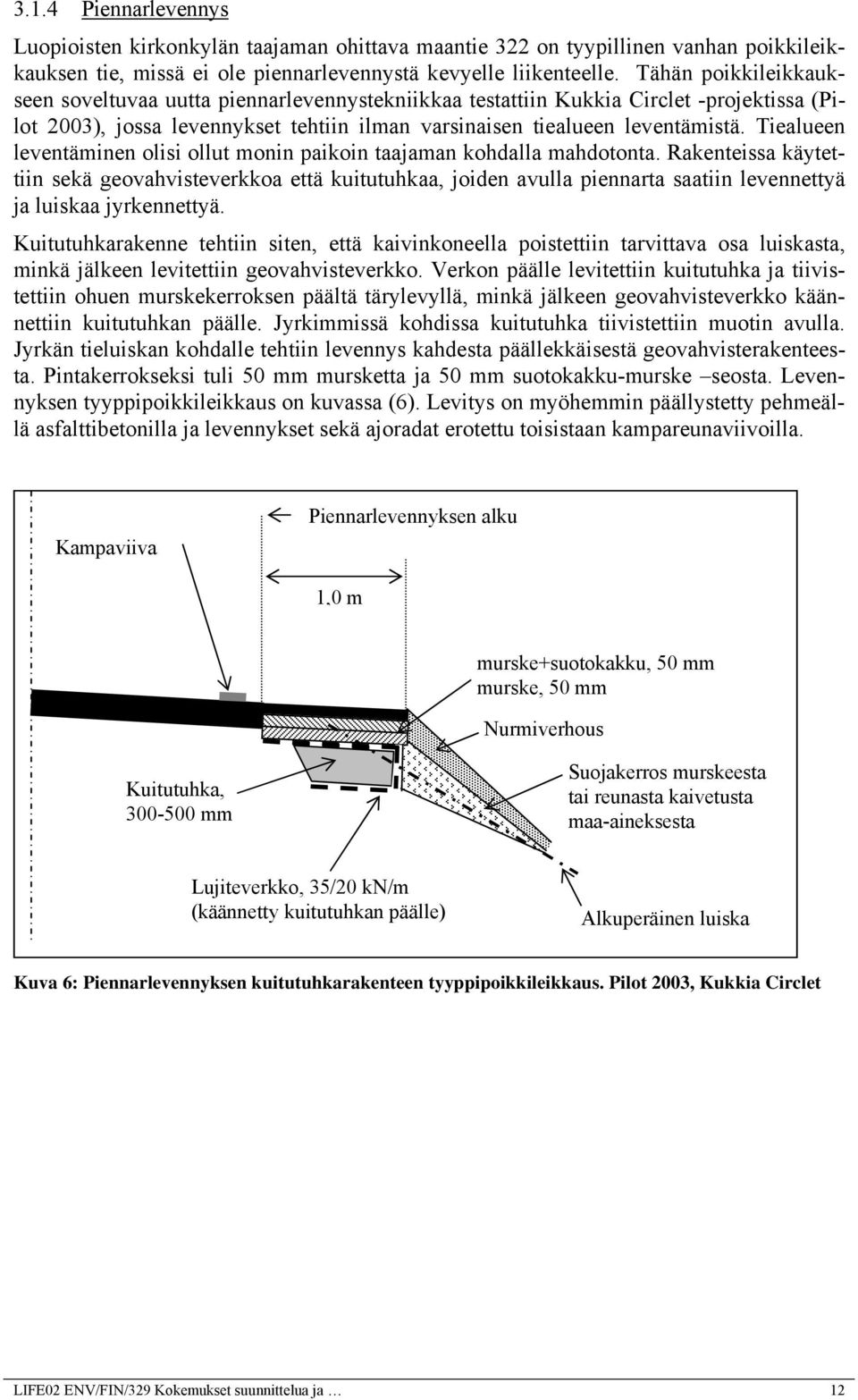 Tiealueen leventäminen olisi ollut monin paikoin taajaman kohdalla mahdotonta.