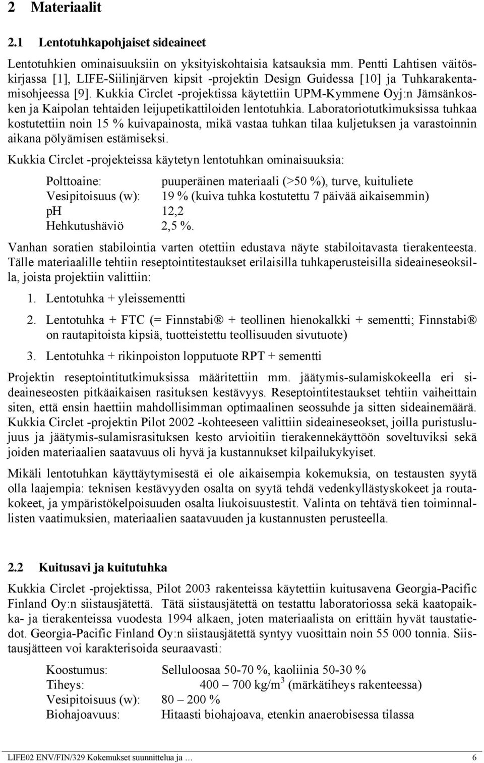 Kukkia Circlet -projektissa käytettiin UPM-Kymmene Oyj:n Jämsänkosken ja Kaipolan tehtaiden leijupetikattiloiden lentotuhkia.