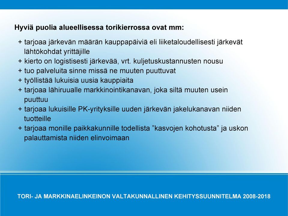 kuljetuskustannusten nousu + tuo palveluita sinne missä ne muuten puuttuvat + työllistää lukuisia uusia kauppiaita + tarjoaa lähiruualle