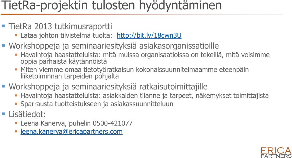 parhaista käytännöistä Miten viemme omaa tietotyöratkaisun kokonaissuunnitelmaamme eteenpäin liiketoiminnan tarpeiden pohjalta Workshoppeja ja seminaariesityksiä