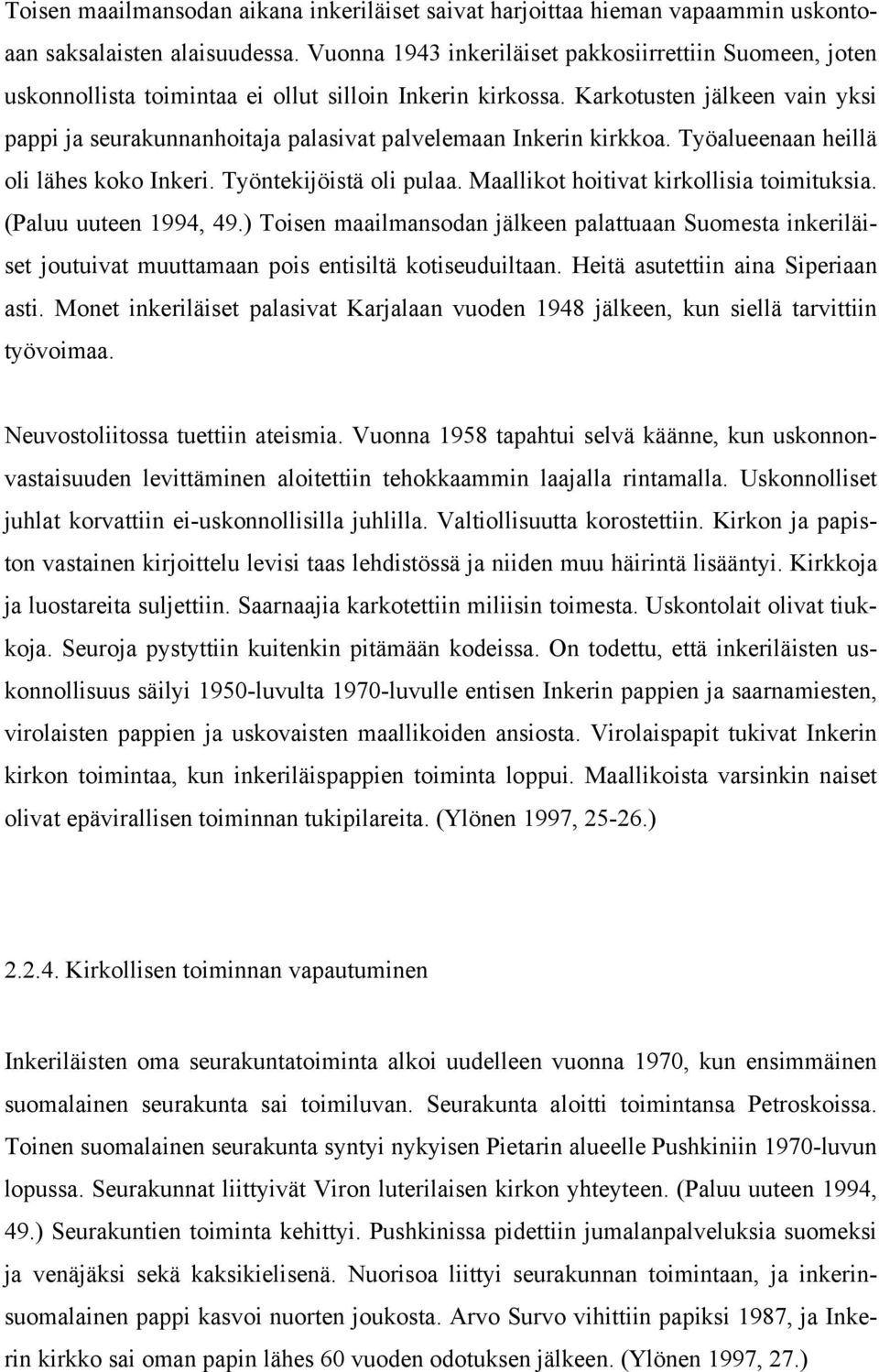 Karkotusten jälkeen vain yksi pappi ja seurakunnanhoitaja palasivat palvelemaan Inkerin kirkkoa. Työalueenaan heillä oli lähes koko Inkeri. Työntekijöistä oli pulaa.