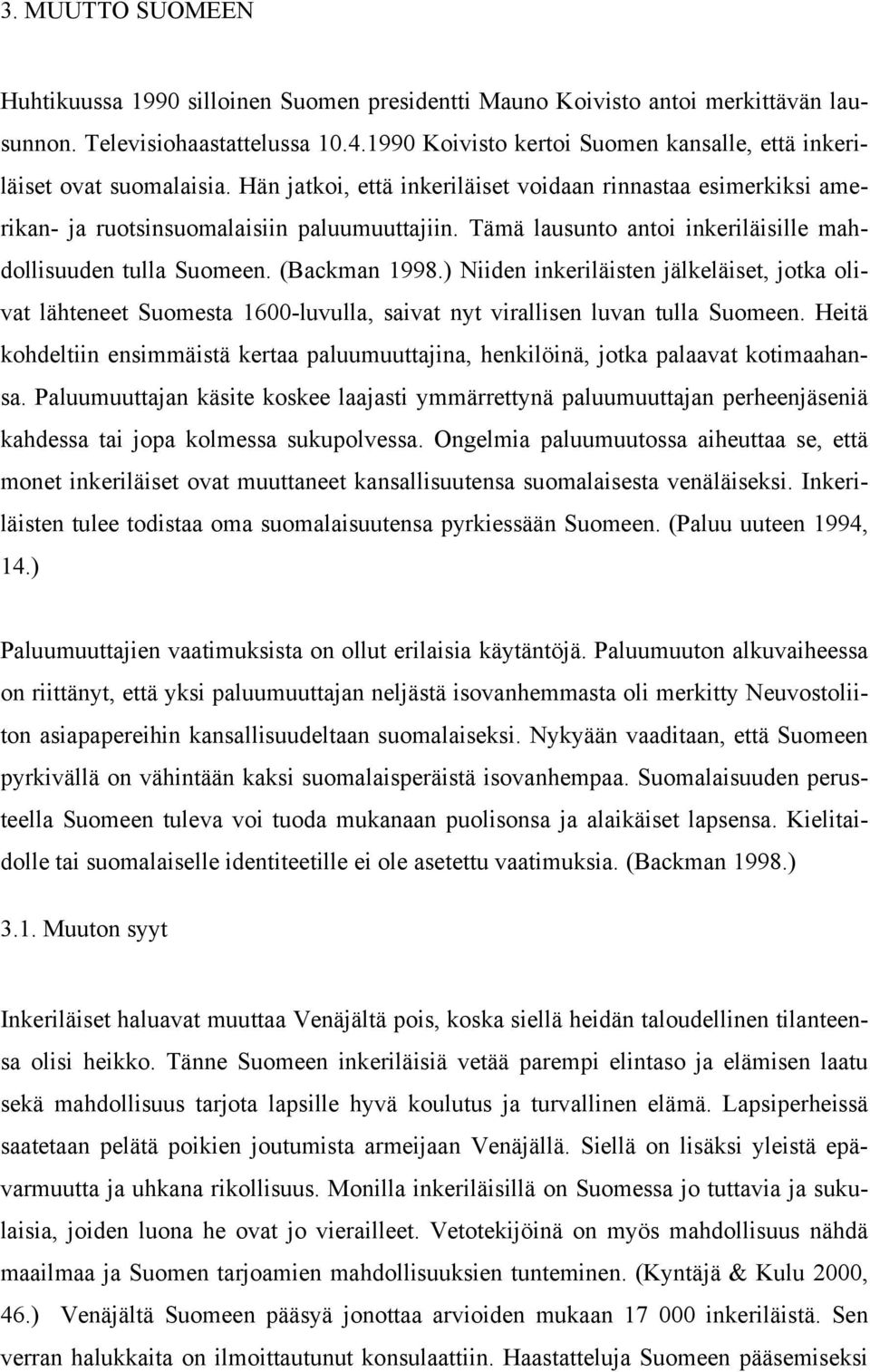 Tämä lausunto antoi inkeriläisille mahdollisuuden tulla Suomeen. (Backman 1998.