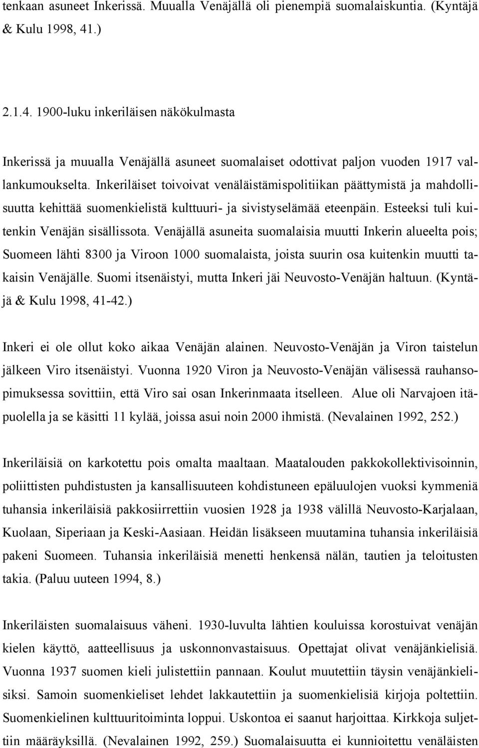 Inkeriläiset toivoivat venäläistämispolitiikan päättymistä ja mahdollisuutta kehittää suomenkielistä kulttuuri- ja sivistyselämää eteenpäin. Esteeksi tuli kuitenkin Venäjän sisällissota.