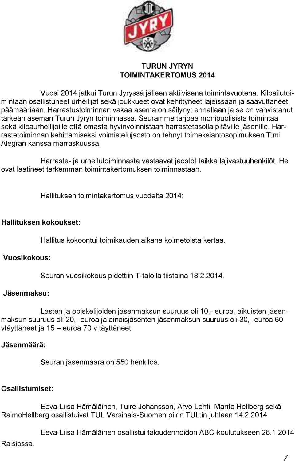 Harrastustoiminnan vakaa asema on säilynyt ennallaan ja se on vahvistanut tärkeän aseman Turun Jyryn toiminnassa.